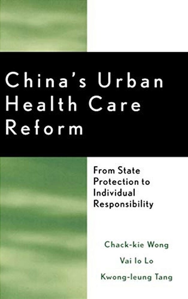 China's Urban Health Care Reform: From State Protection To Individual Responsibility-..