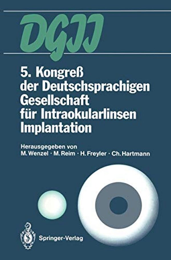 5. Kongreß Der Deutschsprachigen Gesellschaft Für Intraokularlinsen Implantation: 8. Bis 9. März 1991, Aachen-..