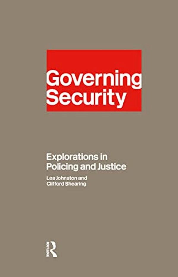 Governing Security: Explorations Of Policing And Justice-..