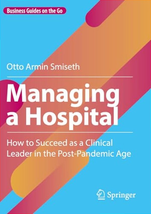 Managing A Hospital: How To Succeed As A Clinical Leader In The Post-Pandemic Age-..