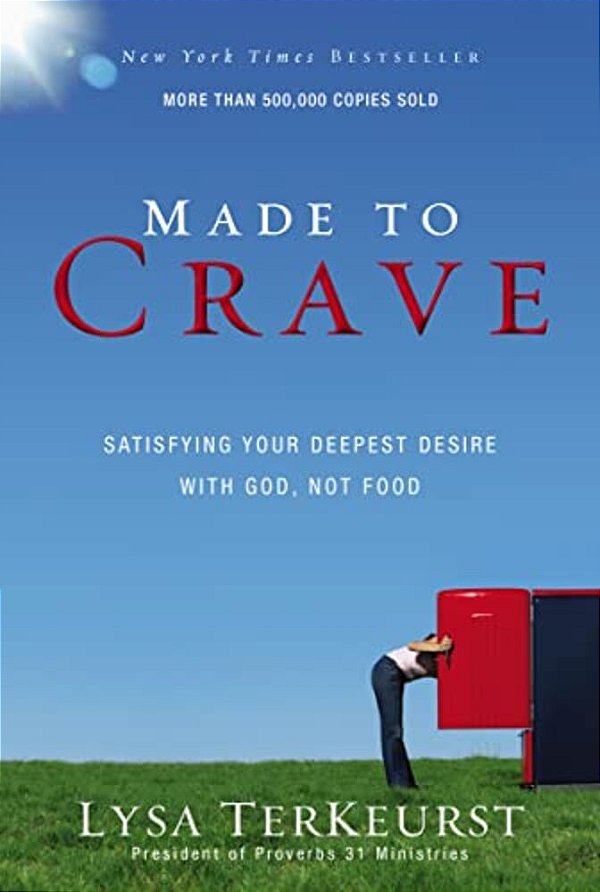 Made To Crave: Satisfying Your Deepest Desire With God, Not Food-..
