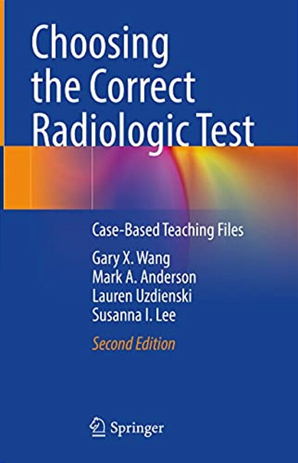 Choosing The Correct Radiologic Test: Case-Based Teaching Files-..