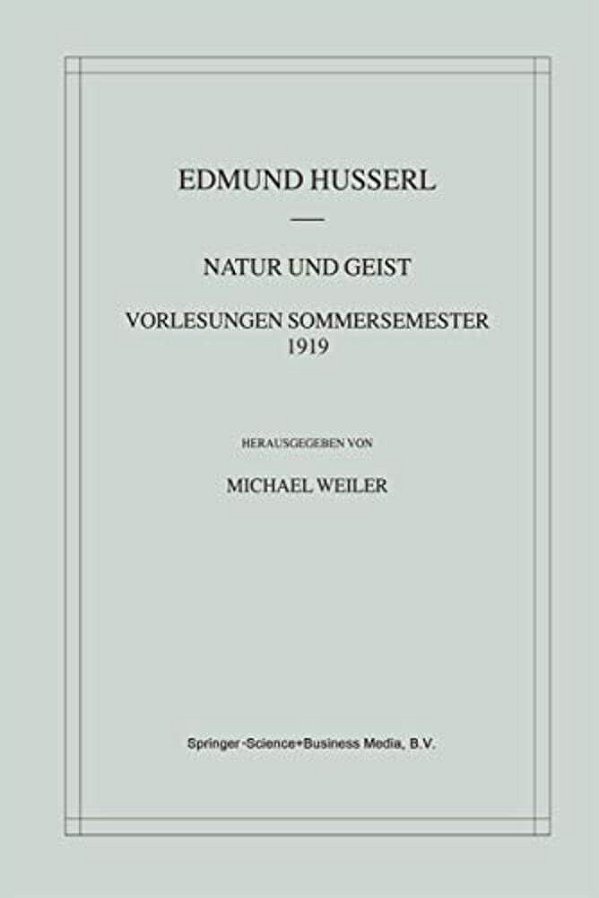 Natur Und Geist: Vorlesungen Sommersemester 1919-..