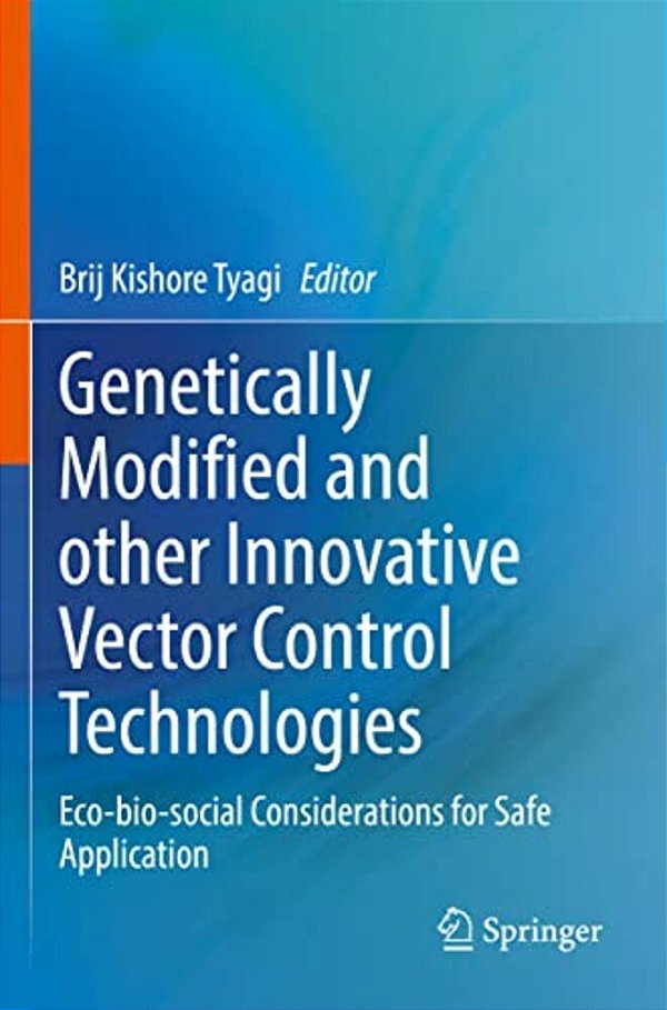 Genetically Modified And Other Innovative Vector Control Technologies: Eco-Bio-social Considerations For Safe Application-..