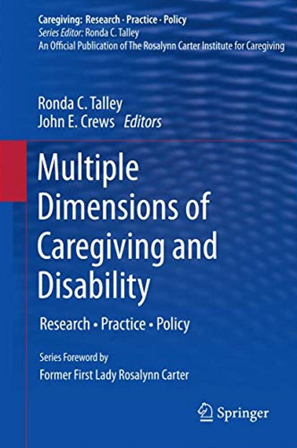 Multiple Dimensions Of Caregiving And Disability: Research, Practice, Policy-..