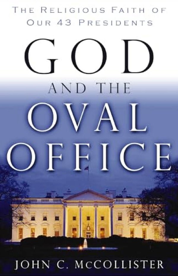 God And The Oval Office: The Religious Faith Of Our 43 Presidents-..