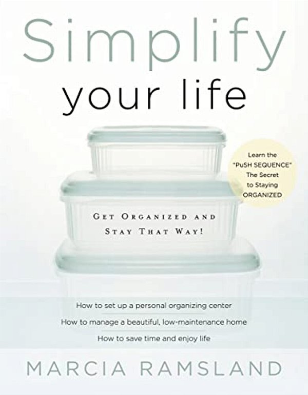 Simplify Your Life: Get Organized And Stay That Way-..