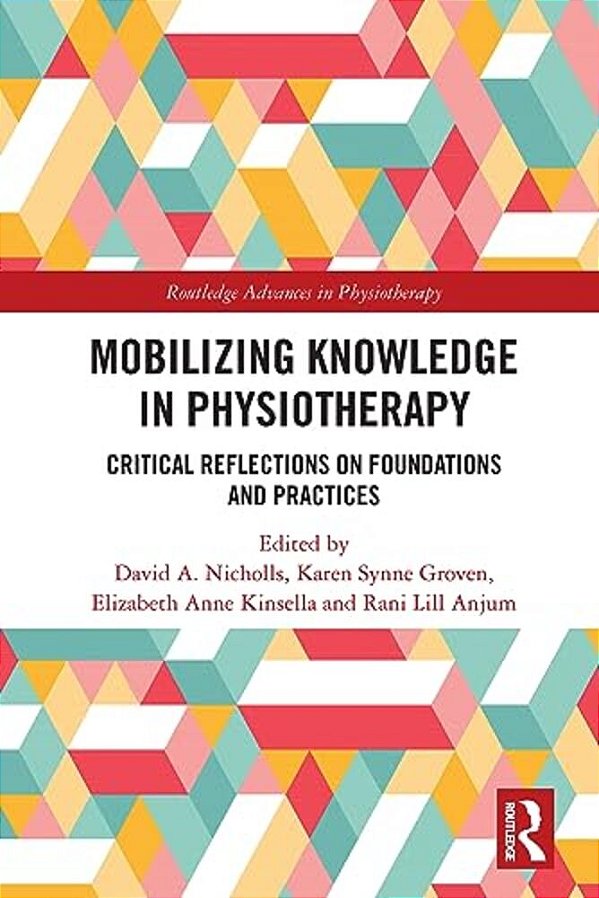 Mobilizing Knowledge In Physiotherapy: Critical Reflections On Foundations And Practices-..