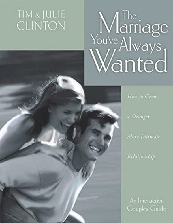 The Marriage You'Ve Always Wanted: How To Grow A Stronger, More Intimate Relationship-..