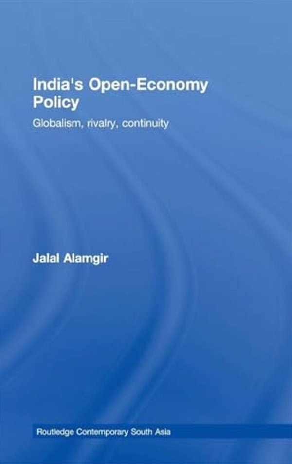 India's Open-Economy Policy: Globalism, Rivalry, Continuity-..