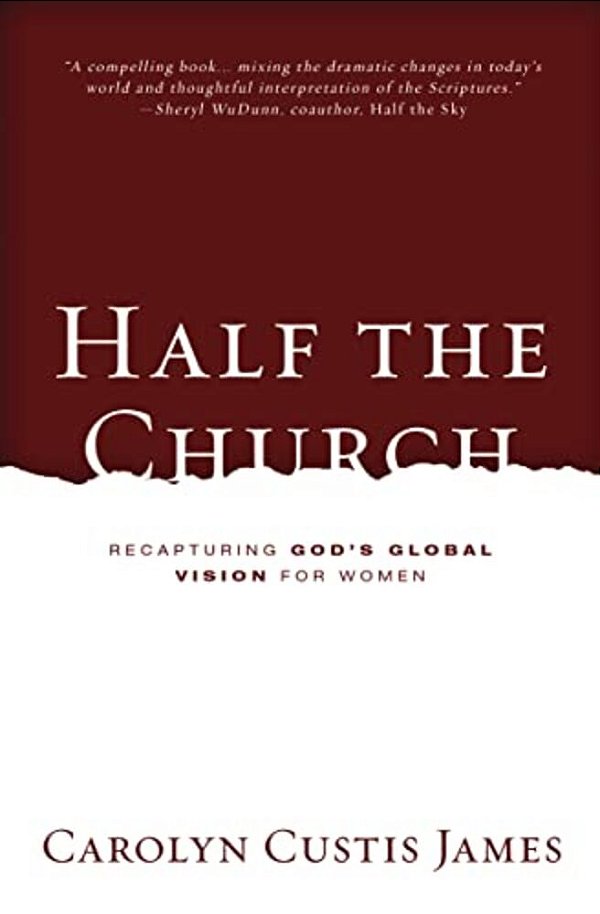 Half The Church: Recapturing God's Global Vision For Women-..