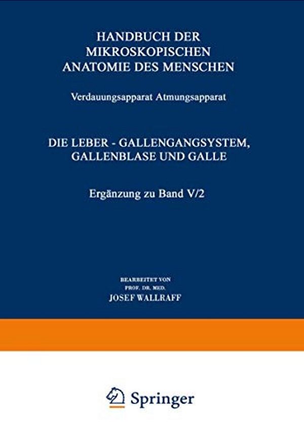 Verdauungsapparat Atmungsapparat: Vierter Teil Die Leber -- Gallengangsystem, Gallenblase Und Galle Ergänzung Zu Band V/2-..