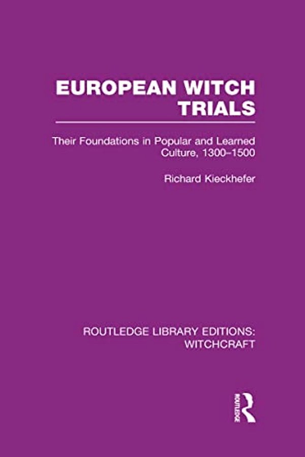 European Witch Trials (Rle Witchcraft): Their Foundations In Popular And Learned Culture, 1300-1500-..