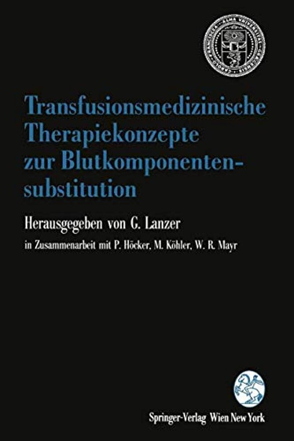 Transfusionsmedizinische Therapiekonzepte Zur Blutkomponentensubstitution: 1. Grazer Konsensus-Tagung "Transfusionsmedizin" Der Österreichischen Gesel-..