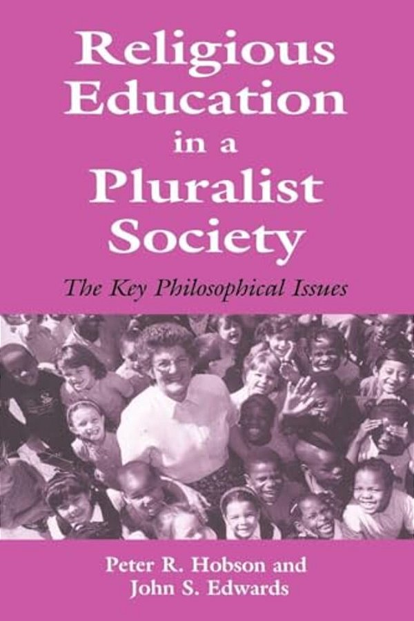 Religious Education In A Pluralist Society: The Key Philosophical Issues-..