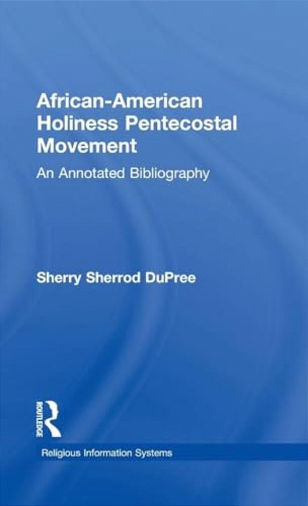 African-American Holiness Pentecostal Movement: An Annotated Bibliography-..