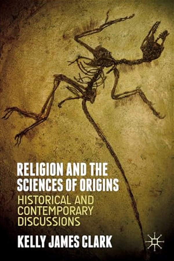 Religion And The Sciences Of Origins: Historical And Contemporary Discussions-..