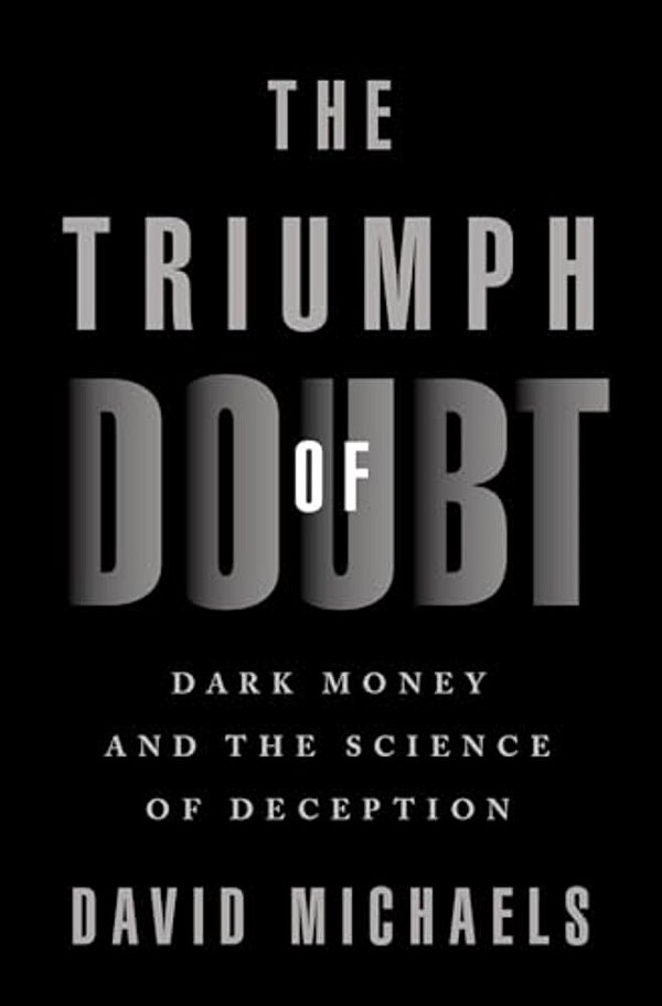 The Triumph Of Doubt: Dark Money And The Science Of Deception-..
