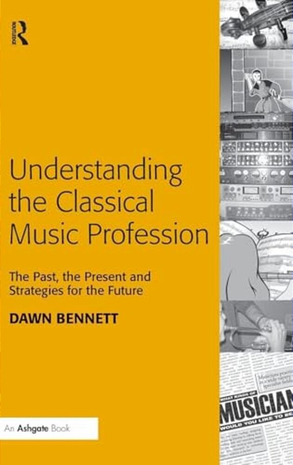 Understanding The Classical Music Profession: The Past, The Present And Strategies For The Future-..