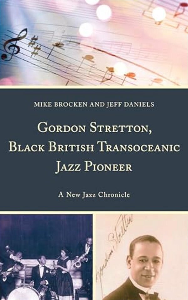 Gordon Stretton, Black British Transoceanic Jazz Pioneer: A New Jazz Chronicle-..