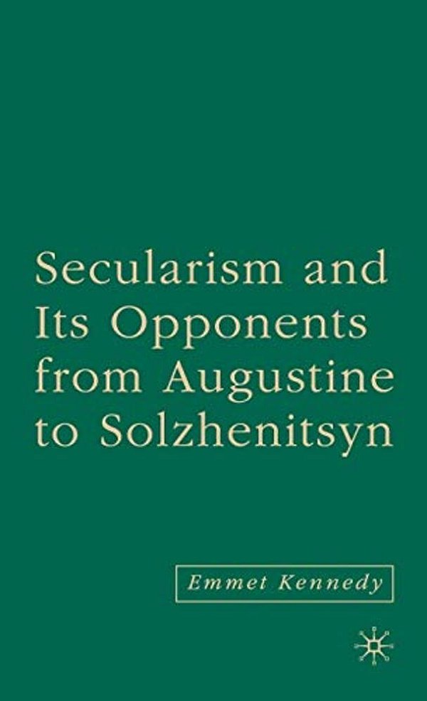 Secularism And Its Opponents From Augustine To Solzhenitsyn-..