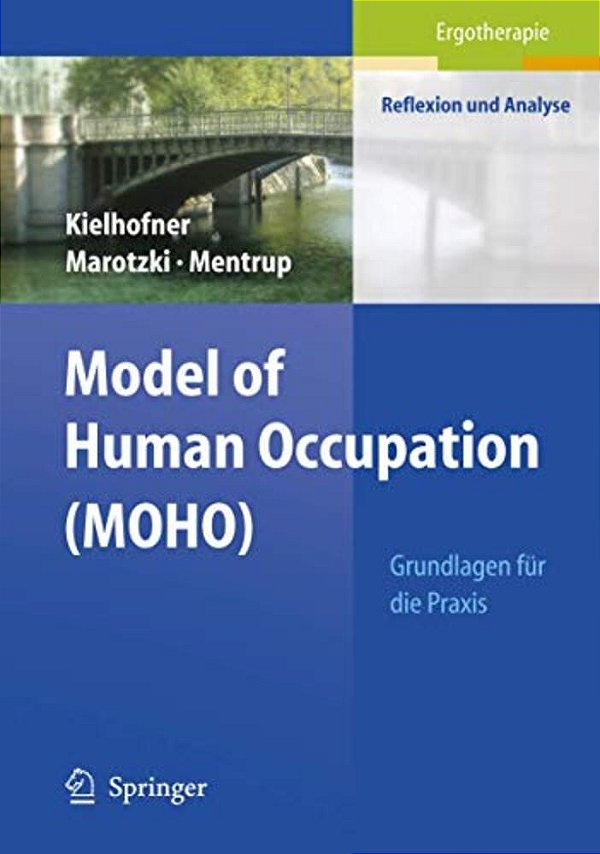 Model Of Human Occupation (Moho): Grundlagen Für Die Praxis-..