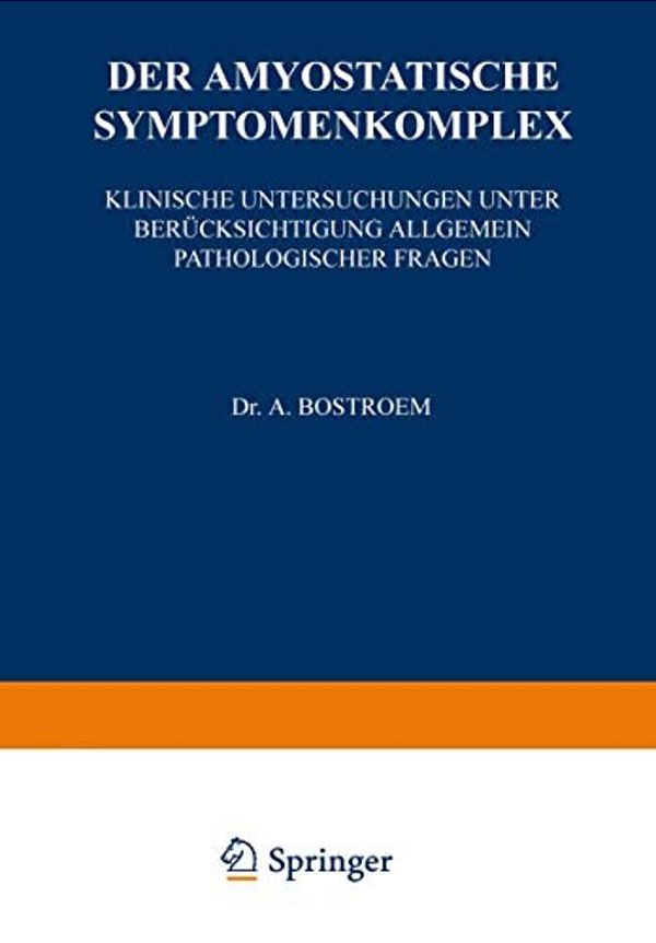 Der Amyostatische Symptomenkomplex: Klinische Untersuchungen Unter Berücksichtigung Allgemein Pathologischer Fragen-..