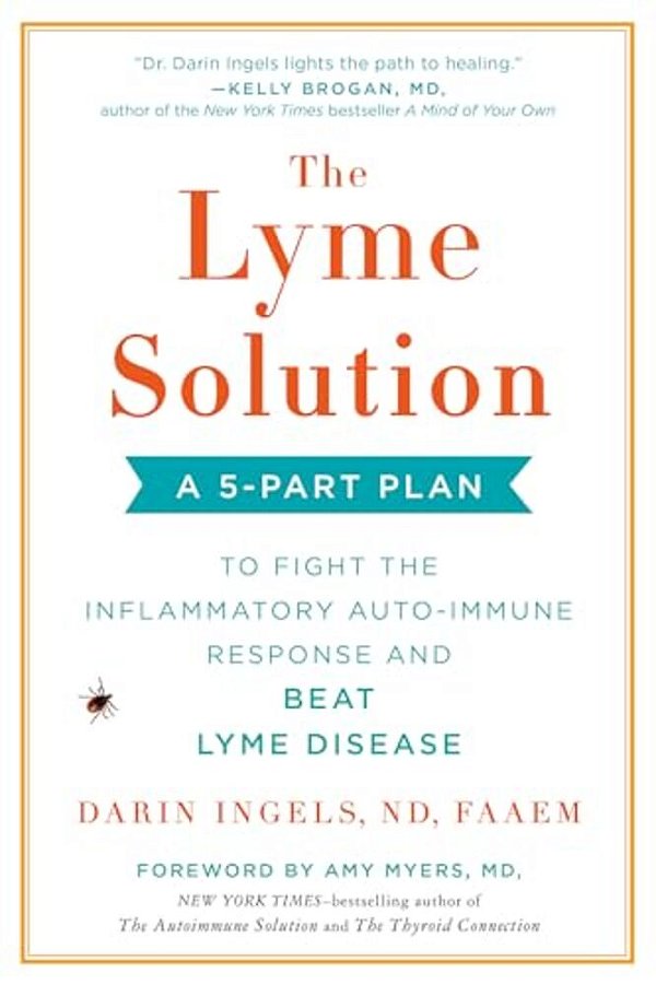 The Lyme Solution: A 5-Part Plan To Fight The Inflammatory Auto-Immune Response And Beat Lyme Disease-..