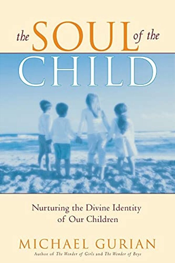 The Soul Of The Child: Nurturing The Divine Identity Of Our Children-..
