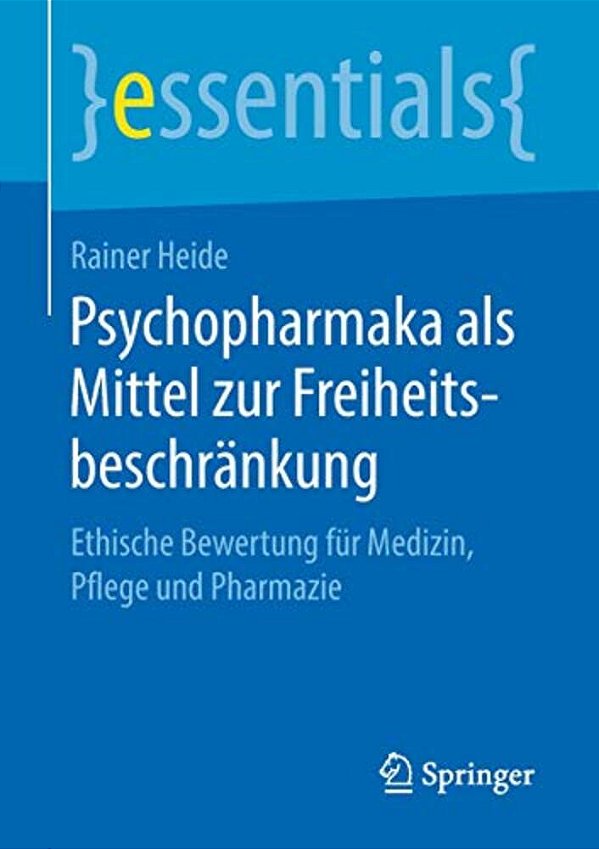 Psychopharmaka Als Mittel Zur Freiheitsbeschränkung: Ethische Bewertung Für Medizin, Pflege Und Pharmazie-..