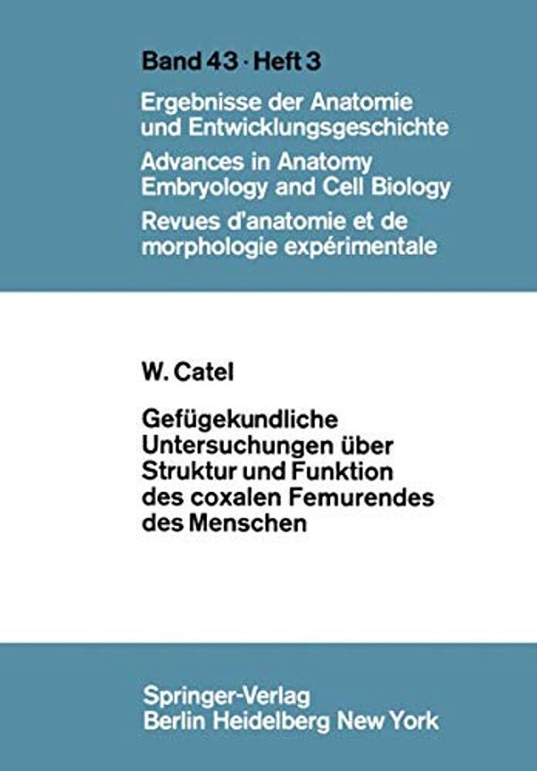 Gefügekundliche Untersuchungen Über Struktur Und Funktion Des Coxalen Femurendes Des Menschen-..