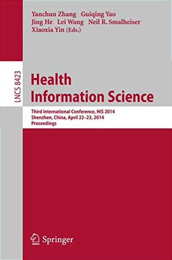 Health Information Science: Third International Conference, His 2014, Shenzhen, China, April 22-23, 2014, Proceedings-..