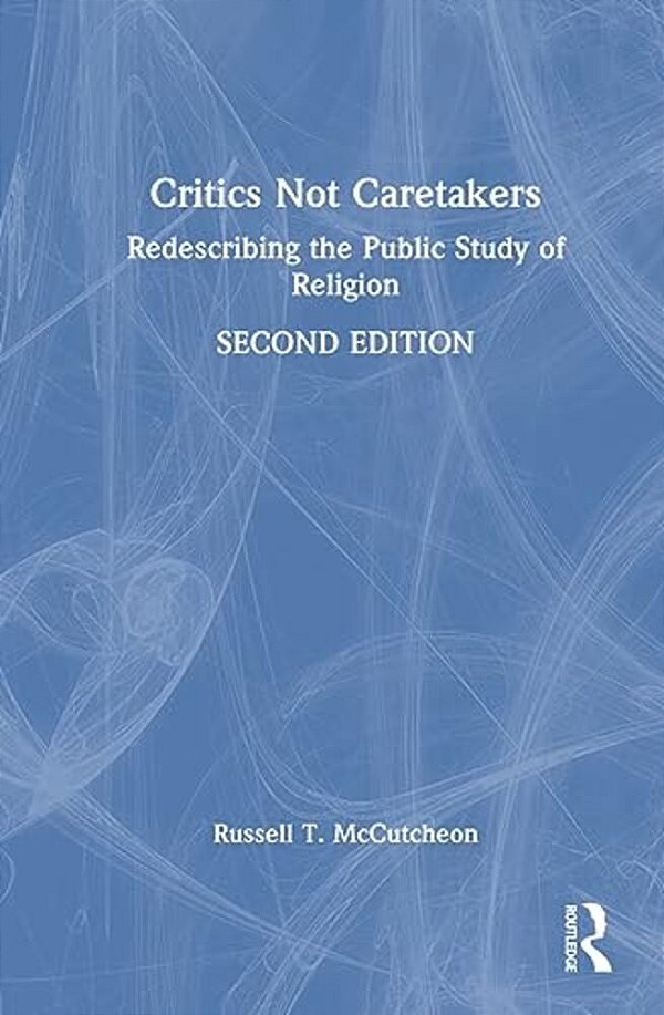 Critics Not Caretakers: Redescribing The Public Study Of Religion-..