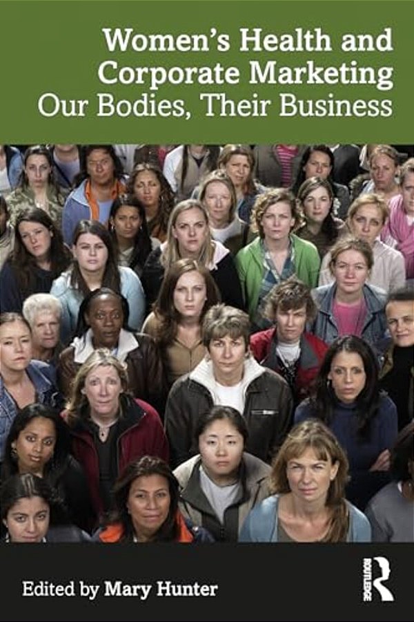 Women's Health And Corporate Marketing: Our Bodies, Their Business-..