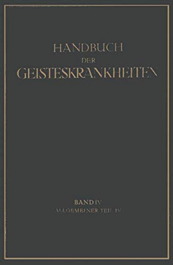 Handbuch Der Geisteskrankheiten: Vierter Band: Allgemeiner Teil IV-..