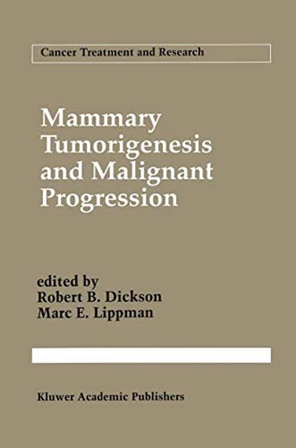 Mammary Tumorigenesis And Malignant Progression: Advances In Cellular And Molecular Biology Of Breast Cancer-..