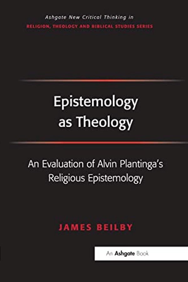 Epistemology As Theology: An Evaluation Of Alvin Plantinga's Religious Epistemology-..