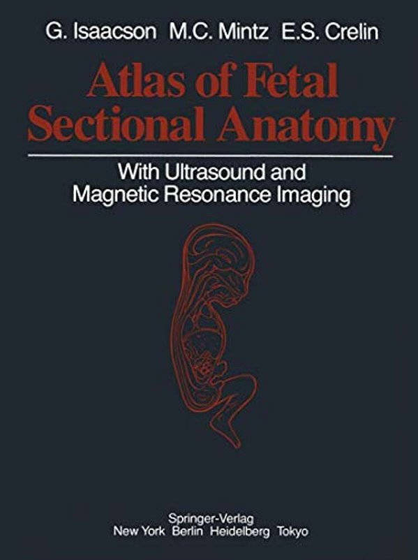 Atlas Of Fetal Sectional Anatomy: With Ultrasound And Magnetic Resonance Imaging-..