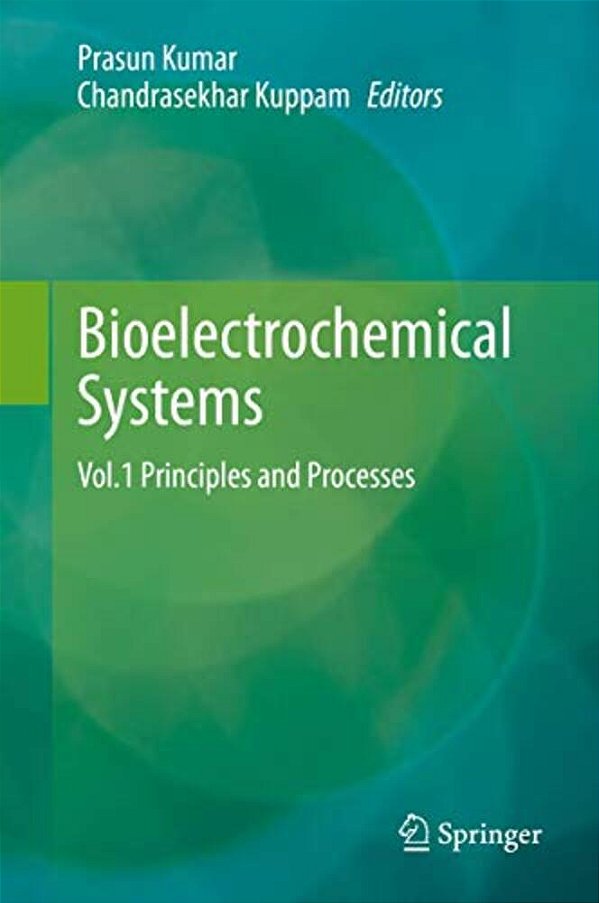 Bioelectrochemical Systems: Vol.1 Principles And Processes-..