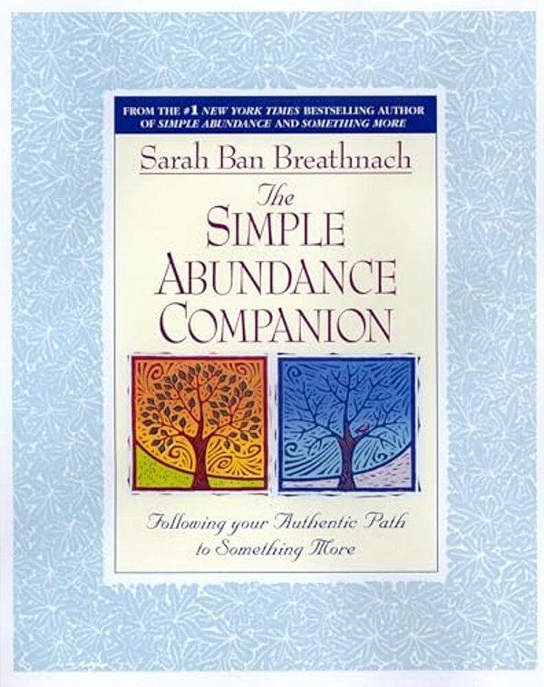 The Simple Abundance Companion: Following Your Authentic Path To Something More-..