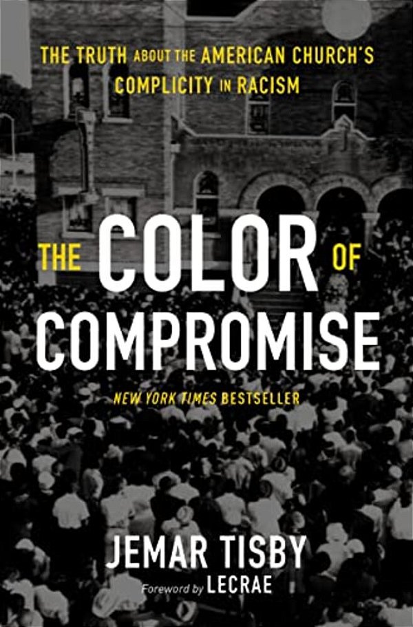 The Color Of Compromise: The Truth About The American Church's Complicity In Racism-..