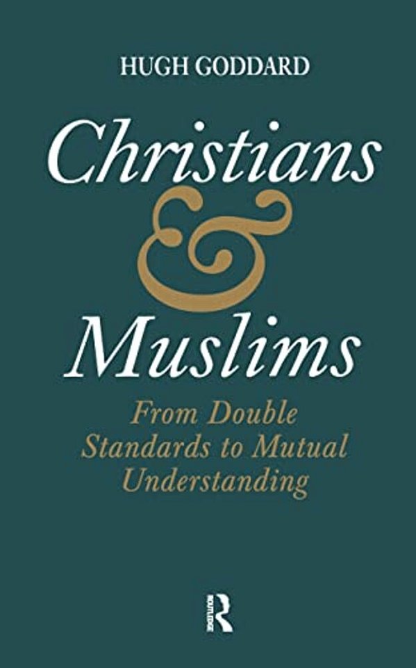 Christians And Muslims: From Double Standards To Mutual Understanding-..