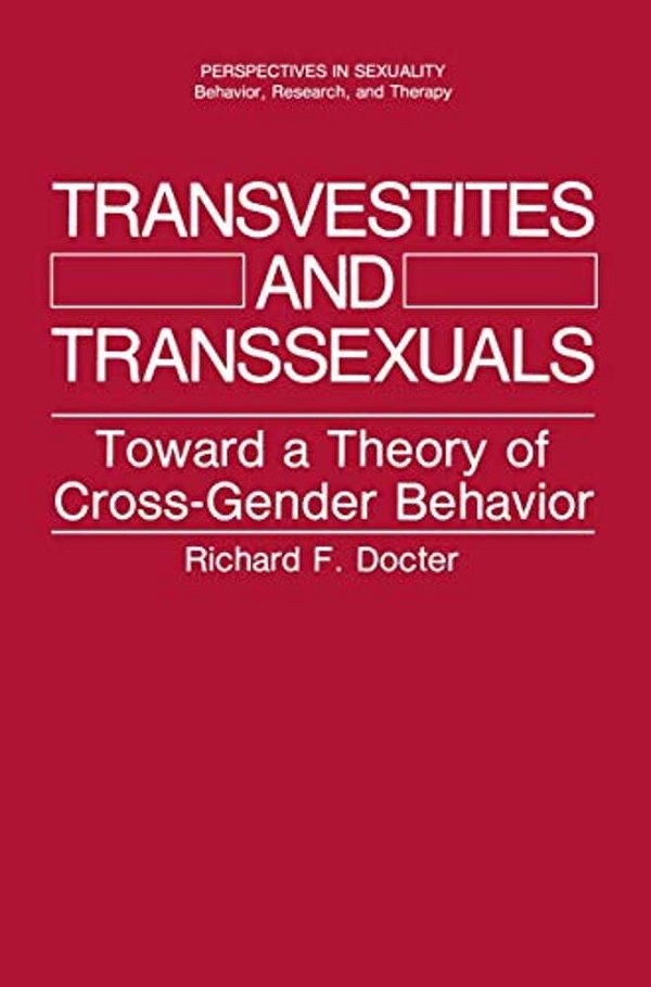 Transvestites And Transsexuals: Toward A Theory Of Cross-Gender Behavior-..