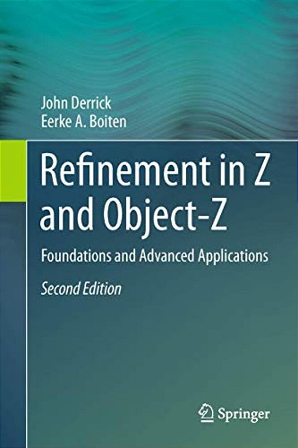 Refinement In Z And Object-Z: Foundations And Advanced Applications-..
