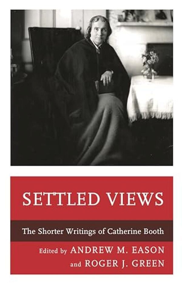 Settled Views: The Shorter Writings Of Catherine Booth-..