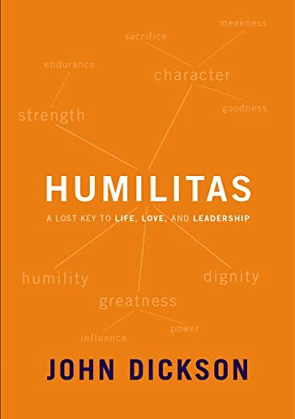 Humilitas: A Lost Key To Life, Love, And Leadership-..