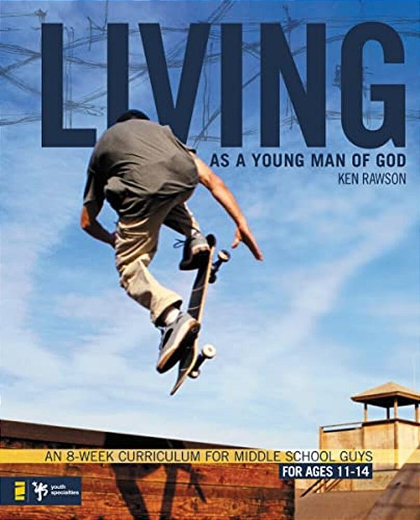 Living As A Young Man Of God: An 8-Week Curriculum For Middle School Guys-..