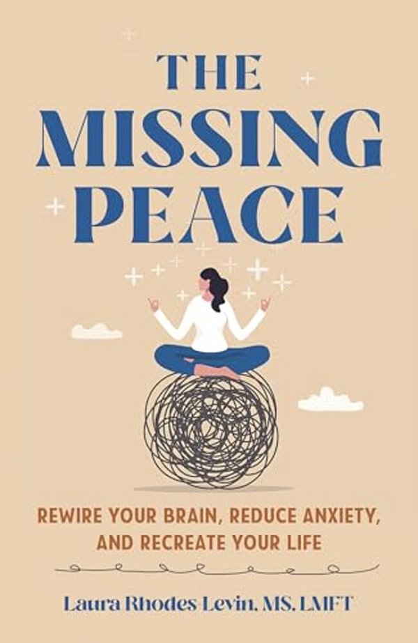 Missing Peace: Rewire Your Brain, Reduce Anxiety, And Recreate Your Life-..