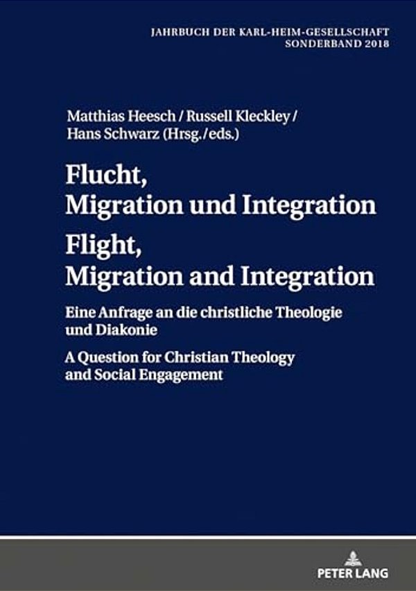 Flucht, Migration Und Integration Flight, Migration And Integration: Eine Anfrage An Die Christliche Theologie Und Diakonie A Question For Christian T-..