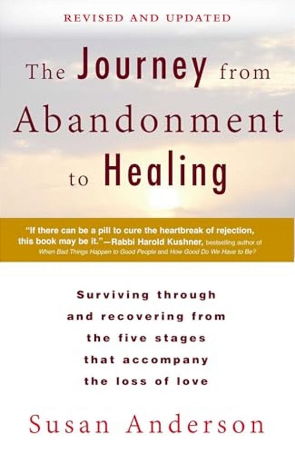 The Journey From Abandonment To Healing: Revised And Updated: Surviving Through And Recovering From The Five Stages That Accompany The Loss Of Love-..
